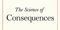 image: Book Excerpt from The Science of Consequences