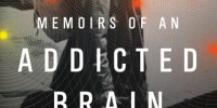Book Excerpt from <em>Memoirs of an Addicted Brain: A Neuroscientist Examines His Former Life on Drugs</em> image: Book Excerpt from <em>Memoirs of an Addicted Brain: A Neuroscientist Examines His Former Life on Drugs</em>