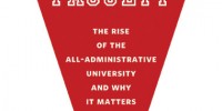 Book Excerpt from <em>Fall of the Faculty: The Rise of the All-Administrative University and Why it Matters</em> image: Book Excerpt from <em>Fall of the Faculty: The Rise of the All-Administrative University and Why it Matters</em>